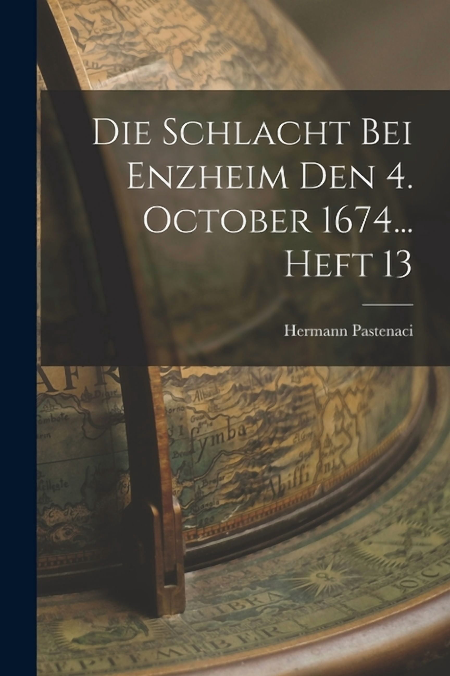 Die Schlacht Bei Enzheim Den 4. October 1674... Heft 13 (Paperback)
