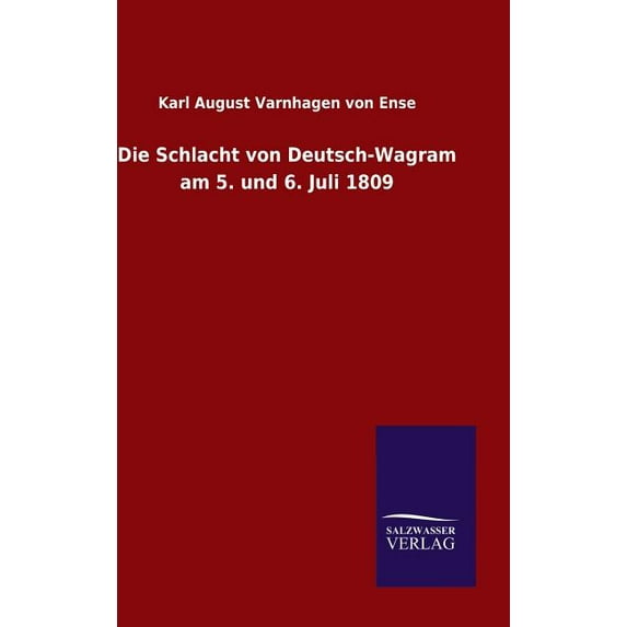 Die Schlacht von Deutsch-Wagram am 5. und 6. Juli 1809 (Hardcover)