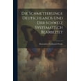thumbnail image 1 of Die Schmetterlinge Deutschlands und der Schweiz Systematisch Bearbeitet (Paperback), 1 of 1