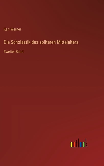 Die Scholastik des spÃ¤teren Mittelalters: Zweiter Band, (Hardcover)