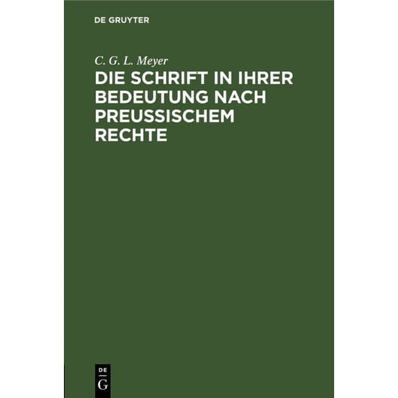 Die Schrift in Ihrer Bedeutung Nach Preußischem Rechte: Mit Rücksicht Auf Das Römische Und Gemeine, Das Österreichische , (Hardcover)