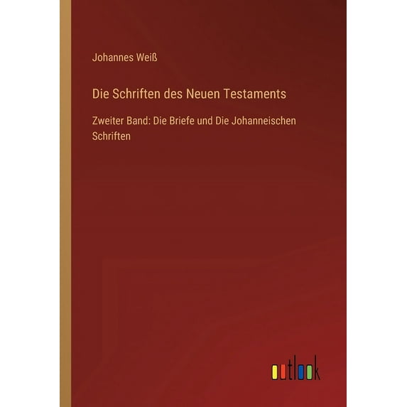 Die Schriften des Neuen Testaments : Zweiter Band: Die Briefe und Die Johanneischen Schriften (Paperback)