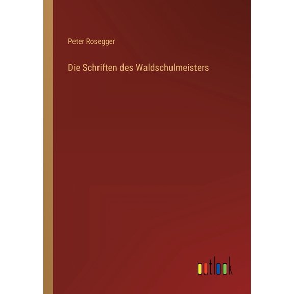 Die Schriften des Waldschulmeisters (Paperback)