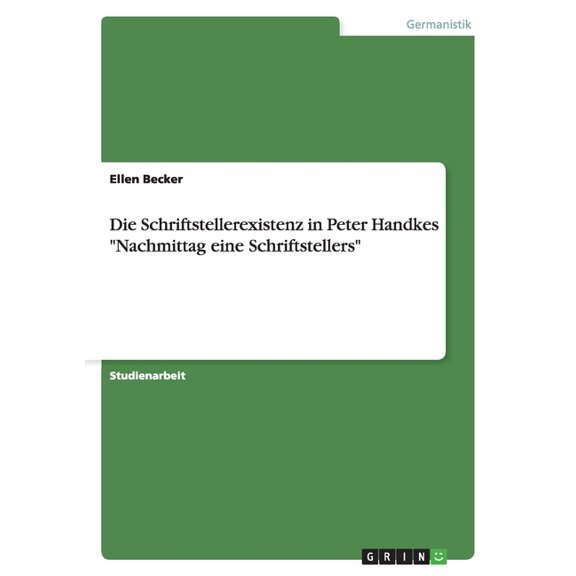 Die Schriftstellerexistenz in Peter Handkes "Nachmittag eine Schriftstellers" (Paperback)