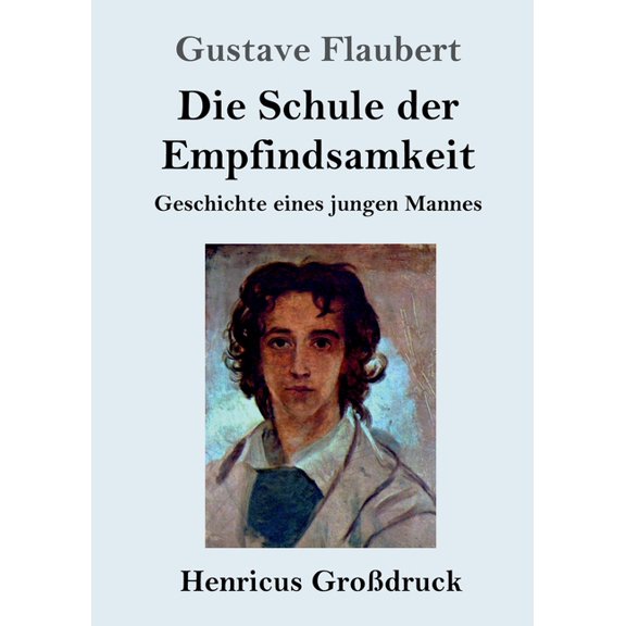 Die Schule der Empfindsamkeit Grodruck : Geschichte eines jungen Mannes German Edition Paperback 3847836773 9783847836773 Gustave Flaubert