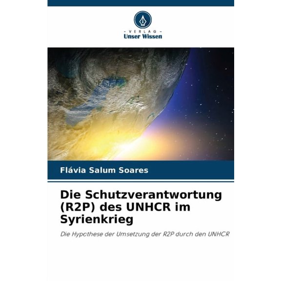 Die Schutzverantwortung (R2P) des UNHCR im Syrienkrieg, (Paperback)