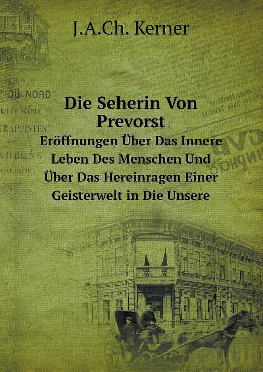Die Seherin Von Prevorst Eröffnungen Über Das Innere Leben Des Menschen Und Über Das Hereinragen Einer Geisterwelt in Die Unsere (Paperback)