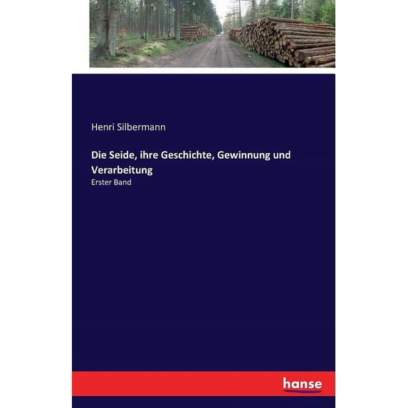 Die Seide, ihre Geschichte, Gewinnung und Verarbeitung: Erster Band, (Paperback)