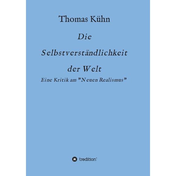 Die Selbstverständlichkeit der Welt: Kritik am Neorealismus, (Paperback)