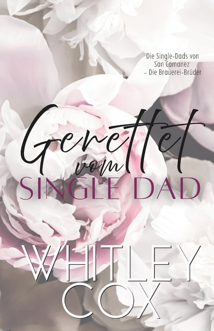 Die Single-Dads Von San Camanez - Die Br Gerettet vom Single Dad, Book 1, (Paperback)
