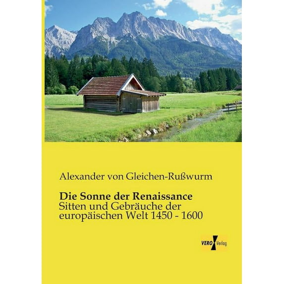 Die Sonne der Renaissance: Sitten und Gebräuche der europäischen Welt 1450 - 1600, (Paperback)