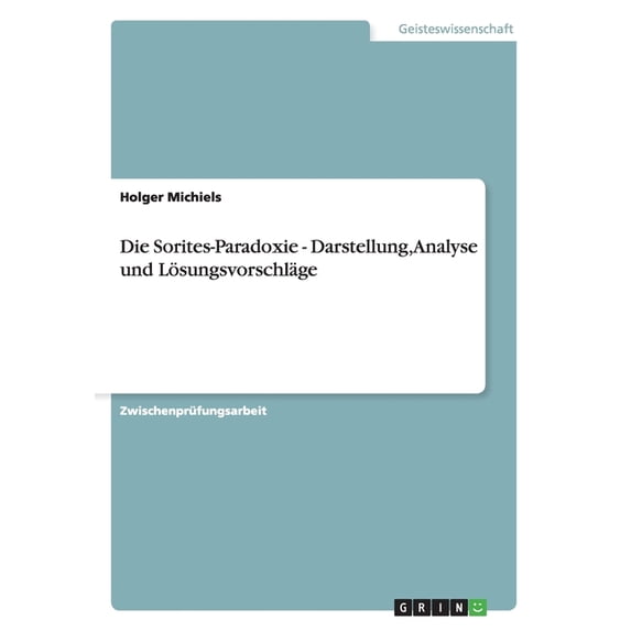 Die Sorites-Paradoxie - Darstellung, Analyse und Lösungsvorschläge (Paperback)