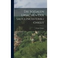 thumbnail image 1 of Die Sozialen Ursachen Der Säuglingssterblichkeit (Hardcover), 1 of 1