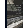 thumbnail image 1 of Die Sprache in Richard Wagners Dichtungen (Hardcover), 1 of 1