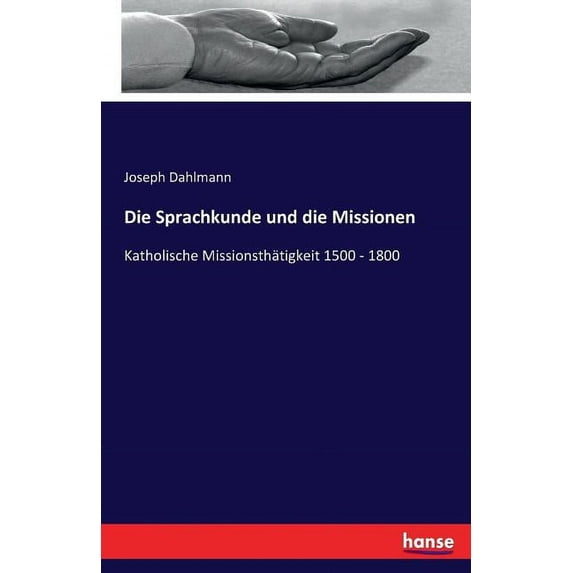 Die Sprachkunde und die Missionen: Katholische Missionsthätigkeit 1500 - 1800, (Paperback)