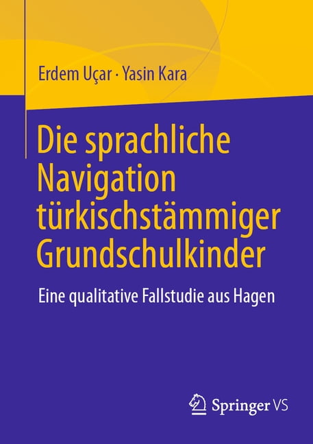 Die Sprachliche Navigation Türkischstämmiger Grundschulkinder: Eine Qualitative Fallstudie Aus Hagen, (Paperback)