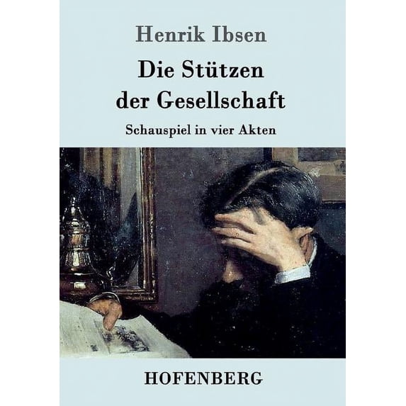 Die Stützen der Gesellschaft : Schauspiel in vier Akten (Paperback)