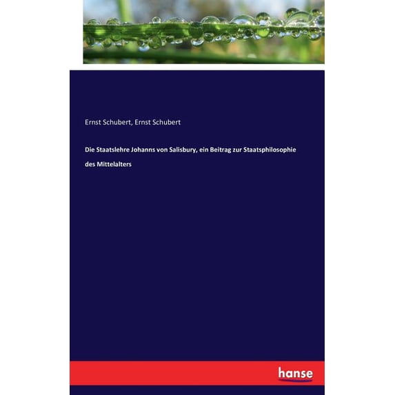Die Staatslehre Johanns von Salisbury, ein Beitrag zur Staatsphilosophie des Mittelalters, (Paperback)
