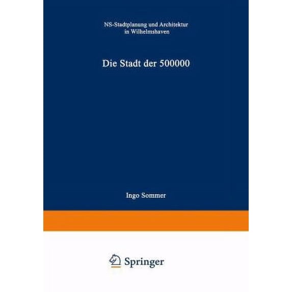 Pre-Owned Die Stadt Der 500 000: Ns-Stadtplanung Und Architektur in Wilhelmshaven (Paperback) 3528088516 9783528088514