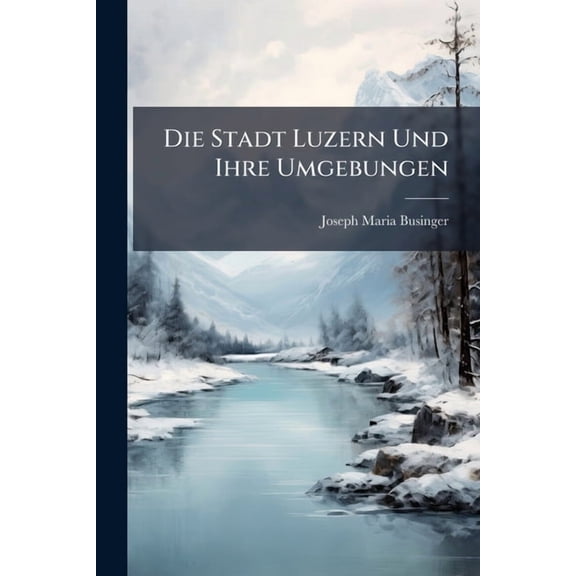 Die Stadt Luzern Und Ihre Umgebungen, (Paperback)