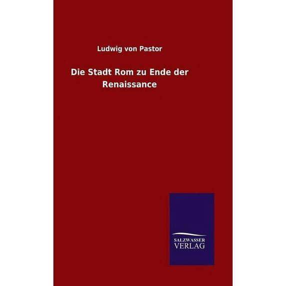 Die Stadt Rom zu Ende der Renaissance, (Hardcover)