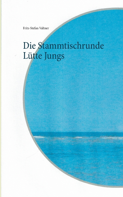 Die Stammtischrunde Ltte Jungs German Edition Paperback 3752609923 9783752609929 Fritz-Stefan Valtner