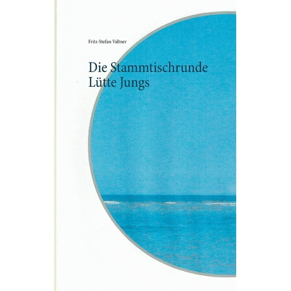 Die Stammtischrunde Ltte Jungs German Edition Paperback 3752609923 9783752609929 Fritz-Stefan Valtner