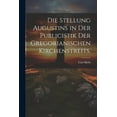 thumbnail image 1 of Die Stellung Augustins in der Publicistik der gregorianischen Kirchenstreits. (Paperback), 1 of 1