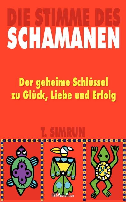Beißt Der Nein Der Schlägt Dich Zusammen Die Stimme des Schamanen: Der geheime Schlüssel zu Glück, Liebe und