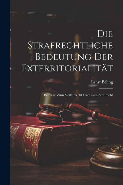 Die Strafrechtliche Bedeutung Der Exterritorialität : Beiträge Zum Völkerrecht Und Zum Strafrecht (Paperback) - image 1 of 1