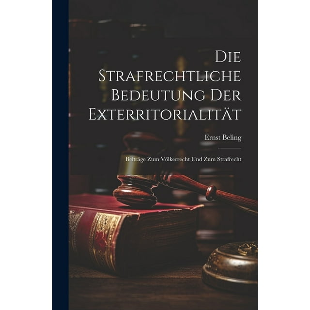Die Strafrechtliche Bedeutung Der Exterritorialität : Beiträge Zum Völkerrecht Und Zum Strafrecht (Paperback)
