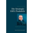 thumbnail image 1 of Die Strategie - 100% Produktiv: Schneller mehr erreichen, (Paperback), 1 of 1
