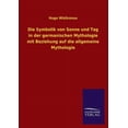 thumbnail image 1 of Die Symbolik Von Sonne Und Tag in Der Germanischen Mythologie Mit Beziehung Auf Die Allgemeine Mythologie (Paperback), 1 of 1