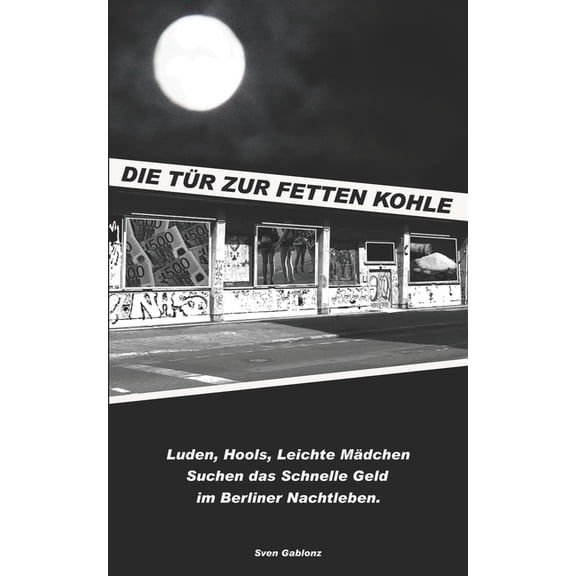 "Die Tr zur Fetten Kohle": Luden, Hools, Leichte Mdchen Suchen das schnelle Geld im Berliner Nachtleben (Paperback)