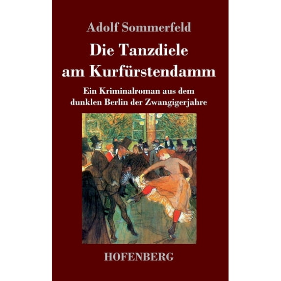 Die Tanzdiele am Kurfrstendamm: Ein Kriminalroman aus dem dunklen Berlin der Zwangigerjahre German Edition Hardcover 3743740346 9783743740341 Adolf Sommerfeld