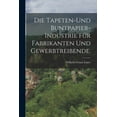 thumbnail image 1 of Die Tapeten-und Buntpapier-Industrie fÃ¼r Fabrikanten und Gewerbtreibende., (Paperback), 1 of 1