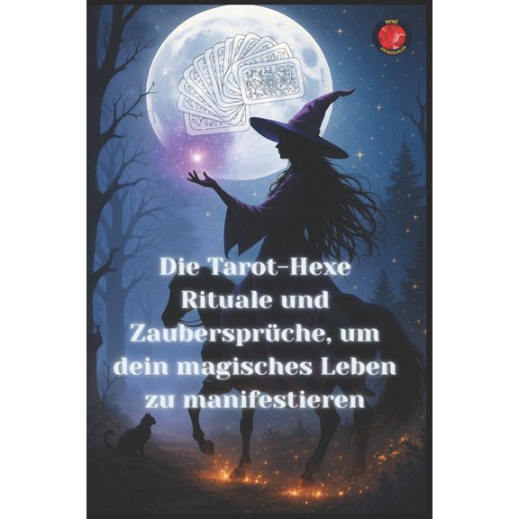 Die Tarot-Hexe Rituale und Zaubersprche, um dein magisches Leben zu manifestieren, (Paperback)