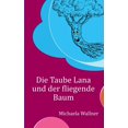 thumbnail image 1 of Die Taube Lana und der fliegende Baum: Eine Parabel fÃ¼r Kinder und fÃ¼r Erwachsene, (Paperback), 1 of 1