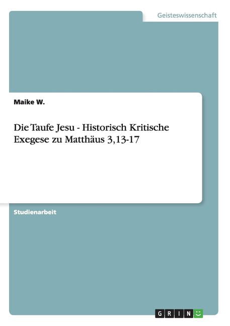 Matthus Die Taufe Jesu - Historisch Kritische Exegese zu Matthus 3,13-17 ...