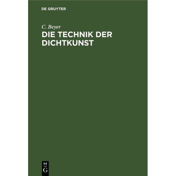Die Technik Der Dichtkunst: Anleitung Zum Vers- Und Strophenbau Und Zur bersetzungskunst, (Hardcover)
