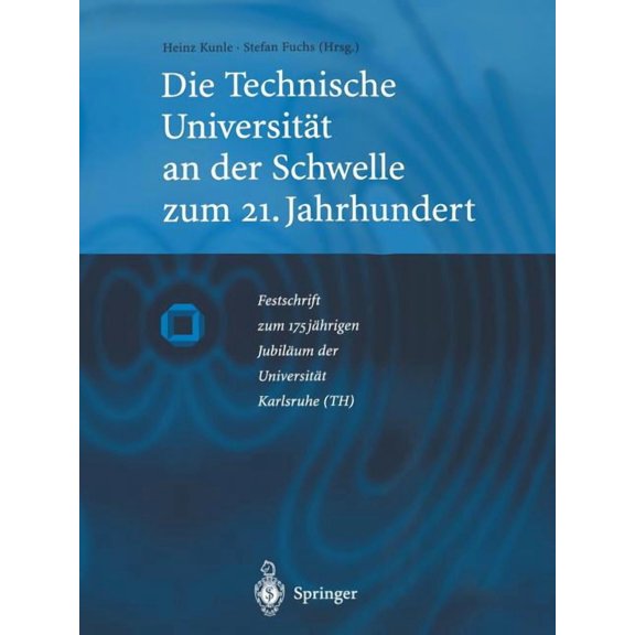 Die Technische Universitt an Der Schwelle Zum 21. Jahrhundert: Festschrift Zum 175jhrigen Jubilum Der Universitt Kar, (Paperback)