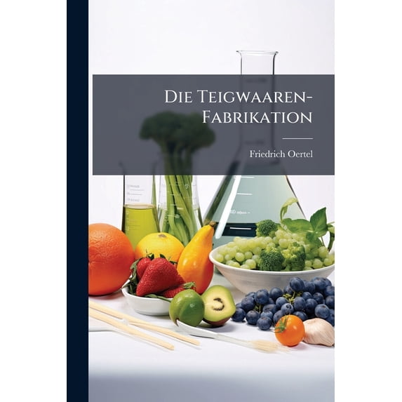 Die Teigwaaren-Fabrikation (Paperback)