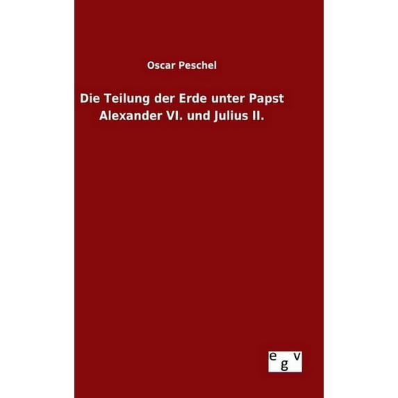 Die Teilung der Erde unter Papst Alexander VI. und Julius II. (Hardcover)