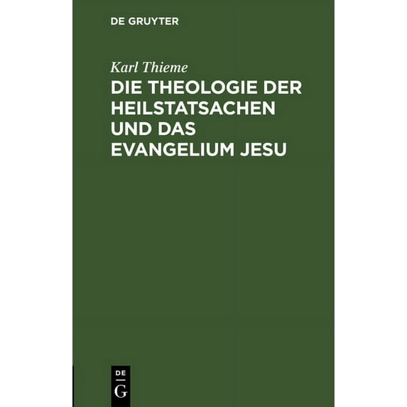 Die Theologie Der Heilstatsachen Und Das Evangelium Jesu: Ein Wort Zur Beruhigung Über Die Moderne Theologie Im Kampf Um, (Hardcover)