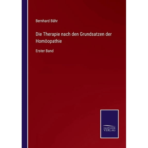 Die Therapie nach den Grundsatzen der Hom?opathie:Erster Band