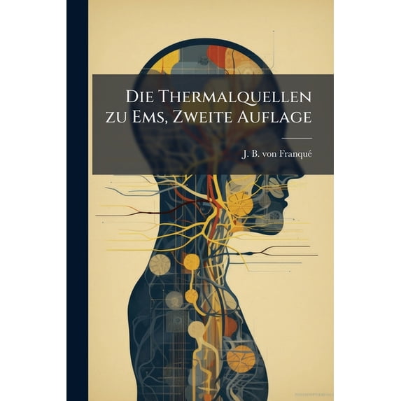 Die Thermalquellen zu Ems, Zweite Auflage (Paperback)