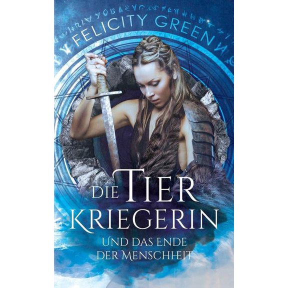 Die Tierkriegerin und das Ende der Menschheit: Die Troll-Chroniken, (Paperback)