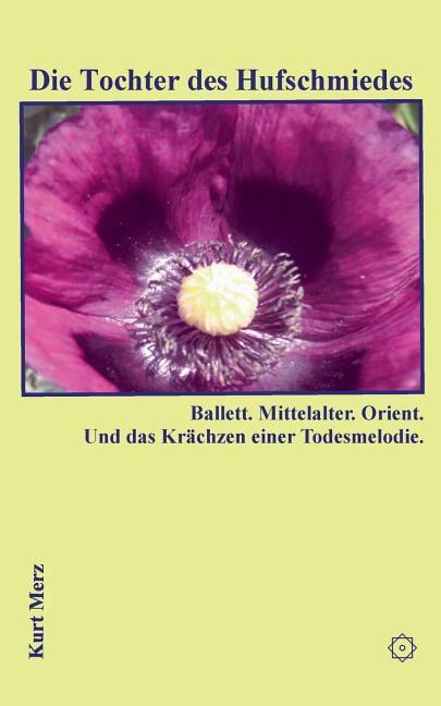 Die Tochter des Hufschmiedes : Ballett. Mittelalter. Orient. Und das Krächzen einer Todesmelodie. (Paperback)