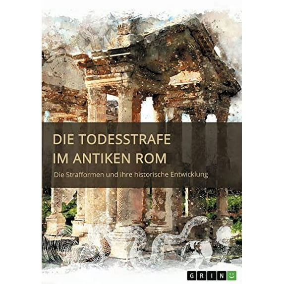 Die Todesstrafe im antiken Rom. Die Strafformen und ihre historische Entwicklung (Paperback)