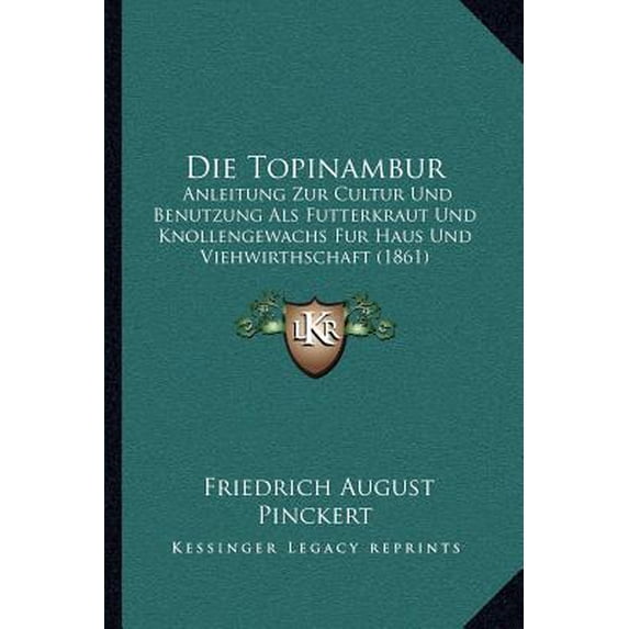 Die Topinambur: Anleitung Zur Cultur Und Benutzung ALS Futterkraut Und Knollengewachs Fur Haus Und Viehwirthschaft (1861) Paperback